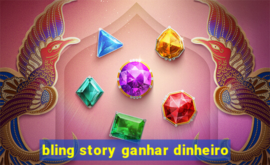 bling story ganhar dinheiro